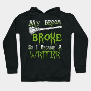 My Broom Broke So I Became A Writer Hoodie